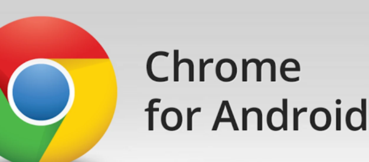 Chrome dla Androida wreszcie jest taki, jaki być powinien