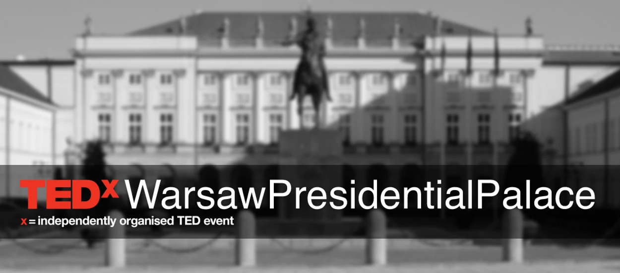 Wyjątkowa konferencja TEDxWarsawPresidentialPalace. Musisz tam być!