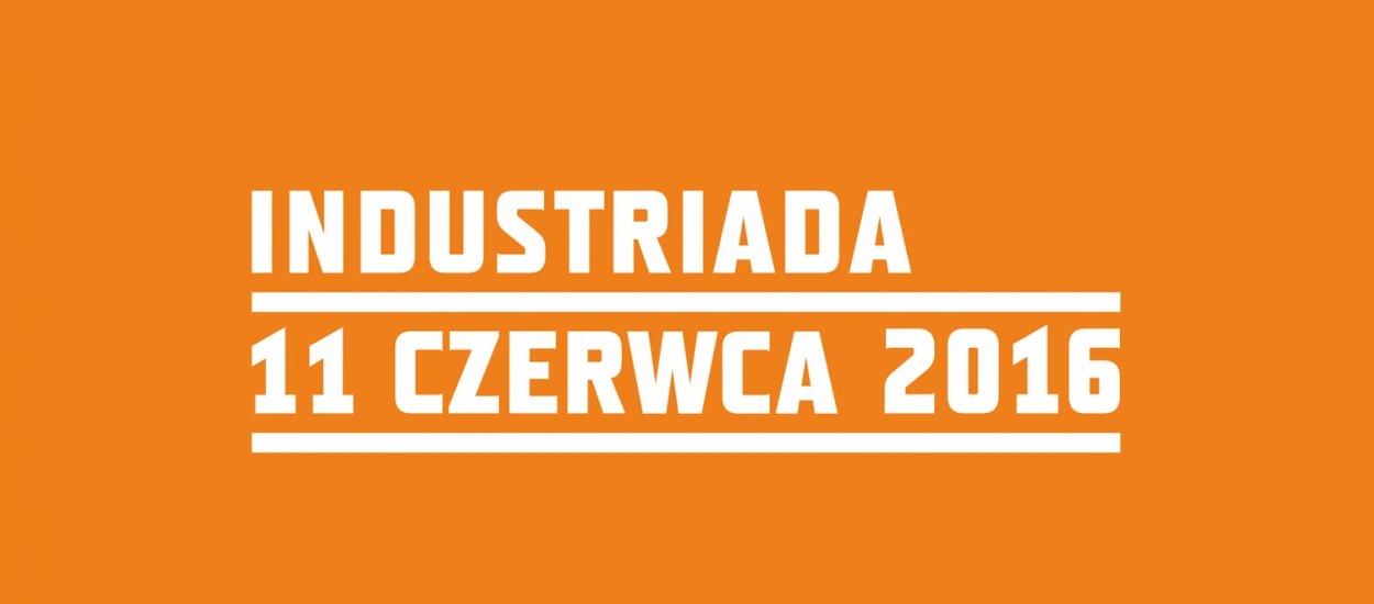 Industriada 2016 nadciąga - obowiązkowa pozycja w kalendarzu fana techniki