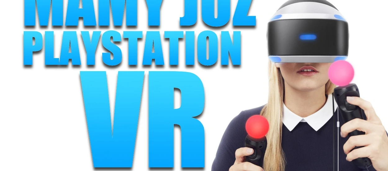 Mamy PlayStation VR! Pierwsze wrażenia + unboxing + co chcecie wiedzieć?