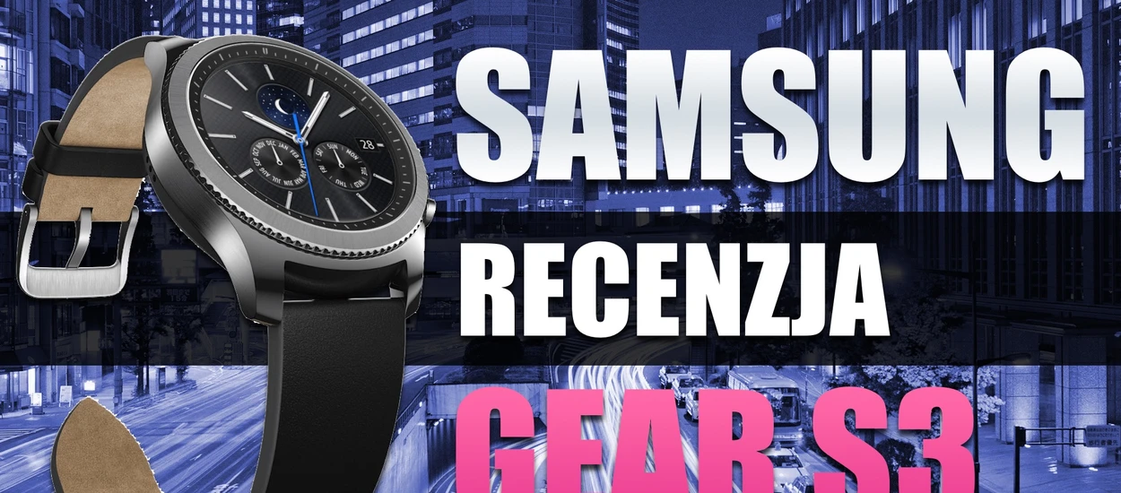 Najlepszy smartwatch na rynku? Testujemy Samsung Gear S3 [wideo]