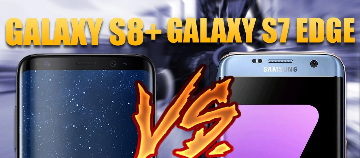 Galaxy S8 Plus vs Galaxy S7 Edge: Który kręci lepsze filmy?