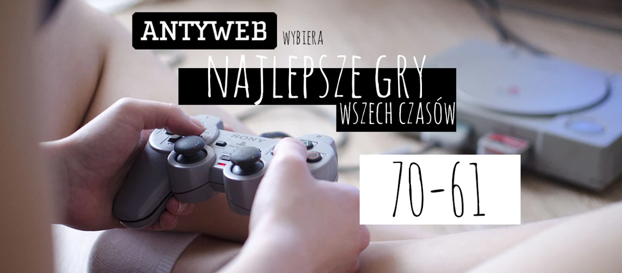 Antyweb wybiera najlepsze gry wszech czasów: 70–61