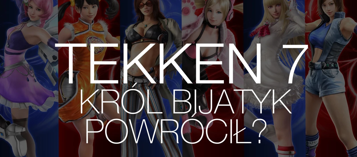 Tekken 7 - król bijatyk powrócił?