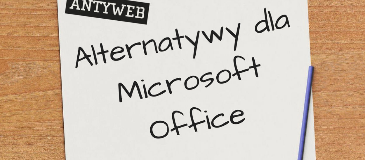 Nie jesteś skazany na Microsoft Office. Istnieją inne, dobre alternatywy