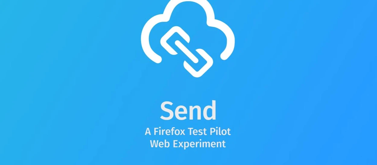 Firefox Send - darmowy i bezpieczny sposób na wysyłanie plików od Mozilli