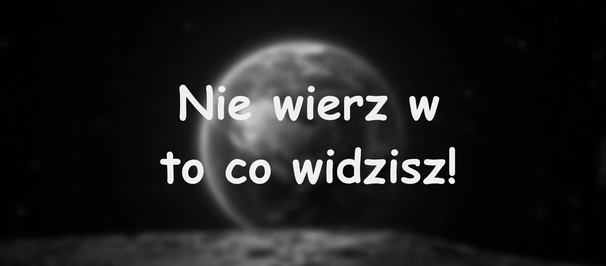 Chętnie pomogę udowodnić, że ziemia jest płaska "Nie wierz w to co widzisz"