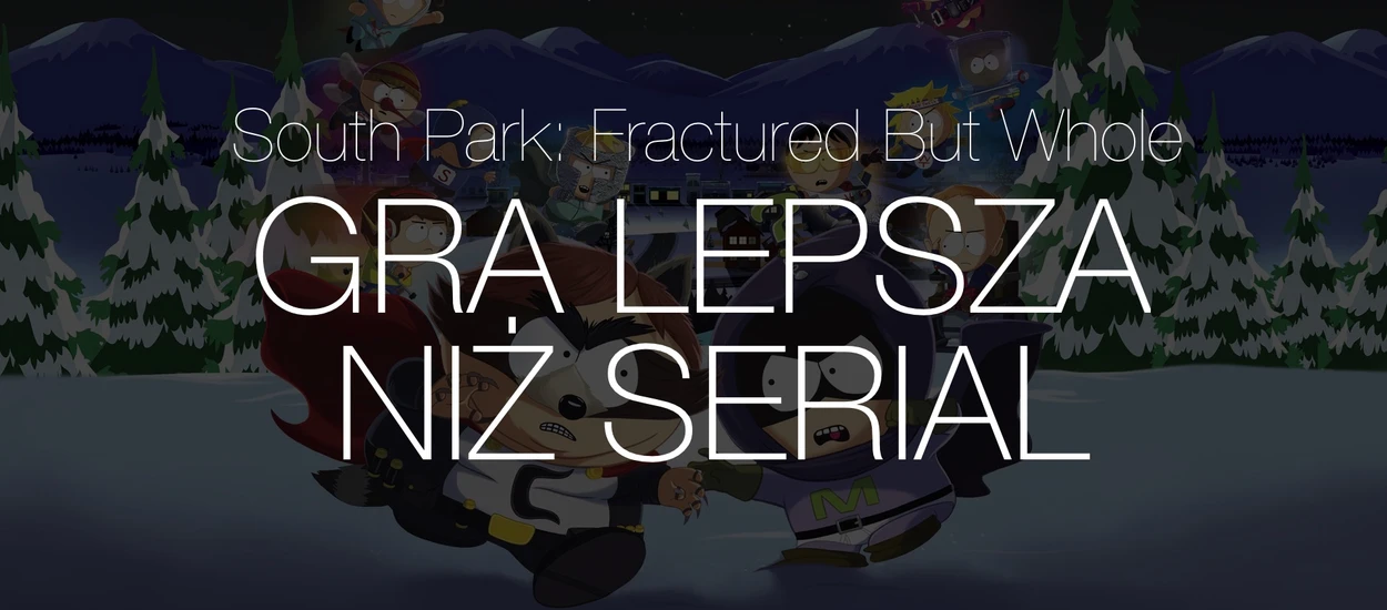 Ta gra jest lepsza niż serial! Recenzja South Park: The Fractured But Whole