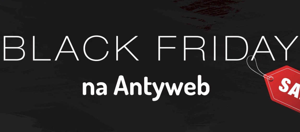 Black Friday w Polsce - najlepsze promocje, oferty i zniżki znajdziecie na Antyweb!