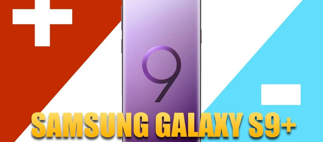 Samsung Galaxy S9+: 3 PLUSY i 3 MINUSY