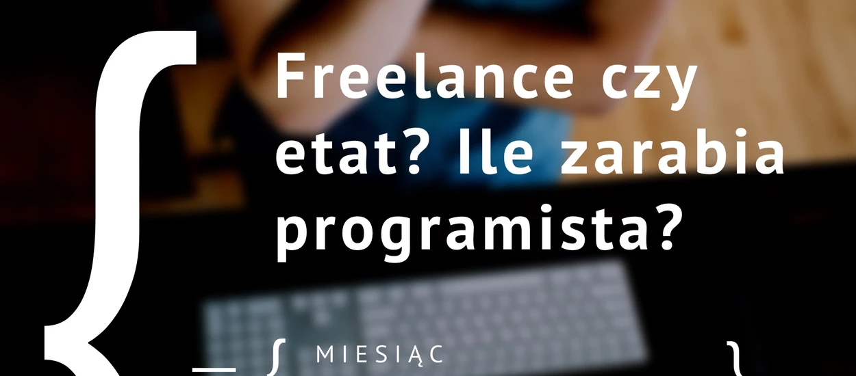 Freelance czy etat? Ile zarabia programista?