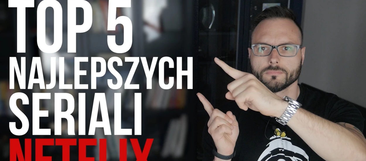 Top 5 najlepszych seriali Netflix