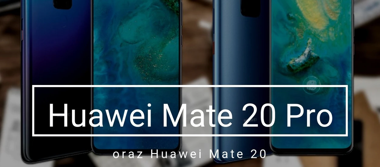 Huawei Mate 20 Pro i Mate 20 - wszystko, co musisz o nich wiedzieć