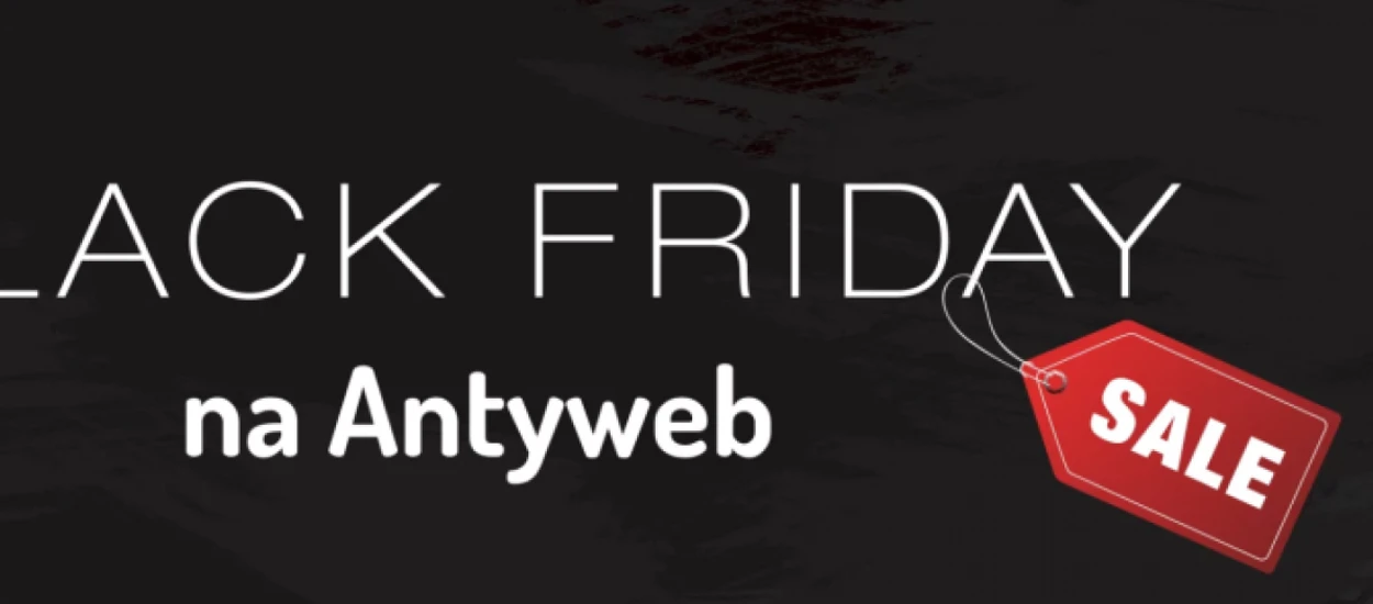 Zapraszamy na prawdziwy Black Friday na Antyweb - sprawdzamy wszystkie promocje