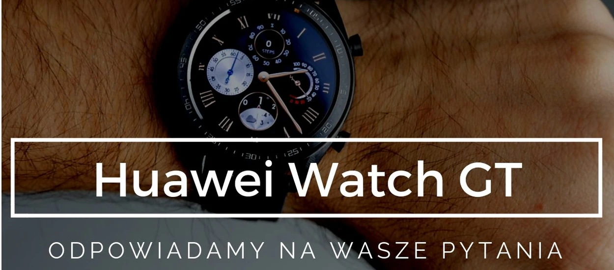 Odpowiadamy na Wasze pytania o smartwach Huawei Watch GT