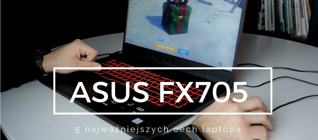 5 najważniejszych cech laptopa ASUS FX705