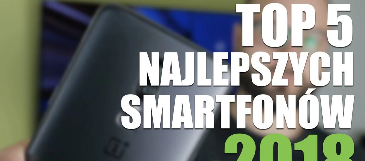 TOP 5 najlepszych smartfonów 2018 roku