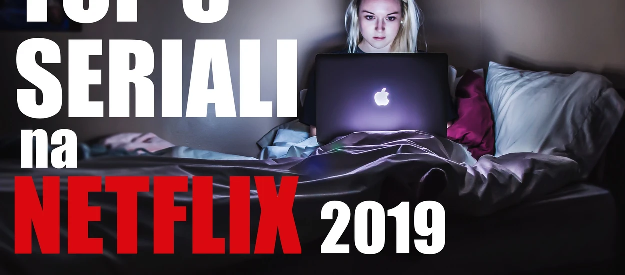 TOP 5 najlepszych seriali na NETFLIX [2019]