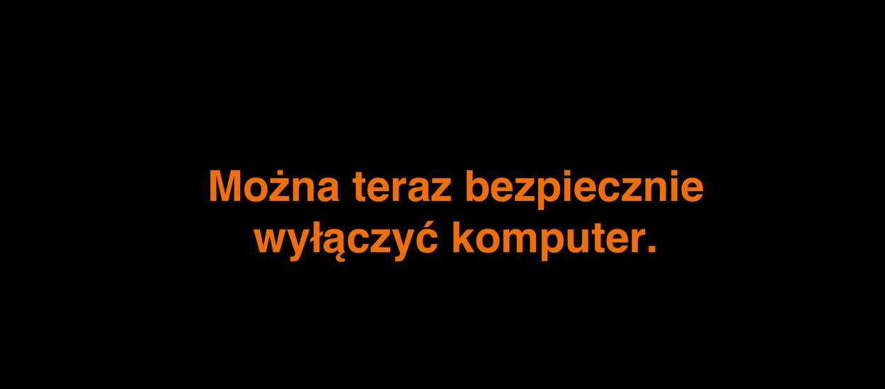 Kiedy ostatnio wyłączałem komputer? Cóż... dawno, dawno temu...