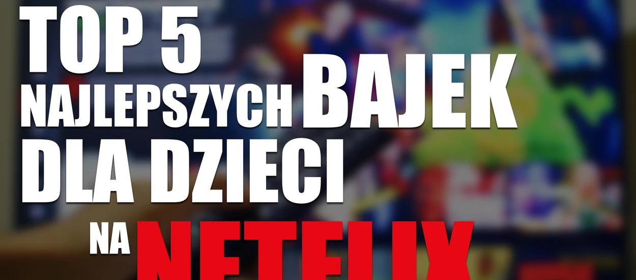 TOP najlepszych bajek dla dzieci na Netflix