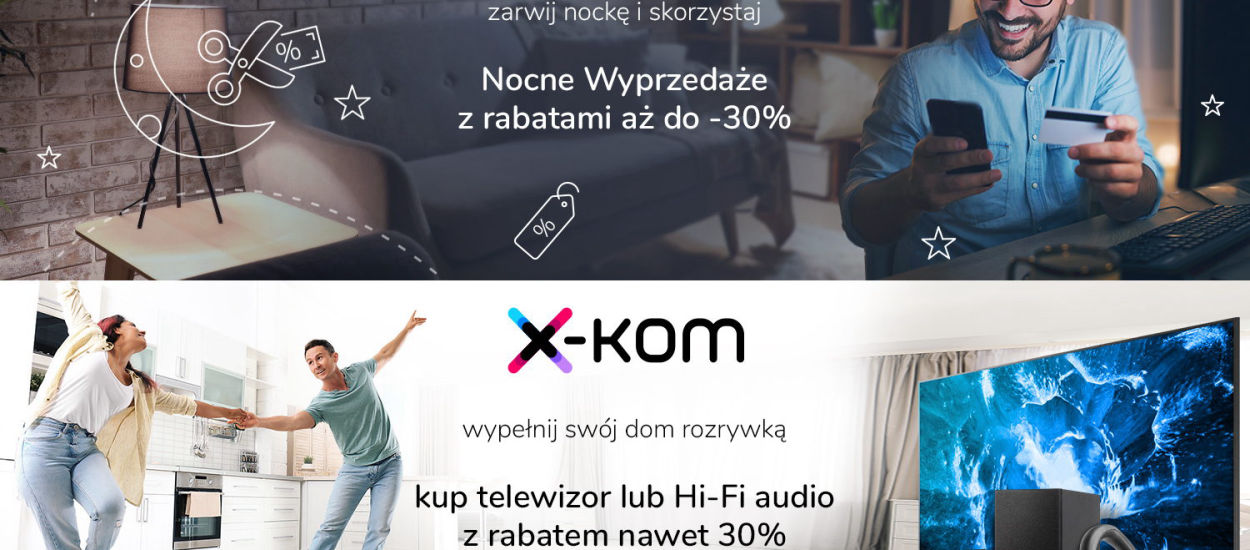 Skorzystaj z Nocnych wyprzedaży w x-kom i kup sprzęty nawet 30% taniej