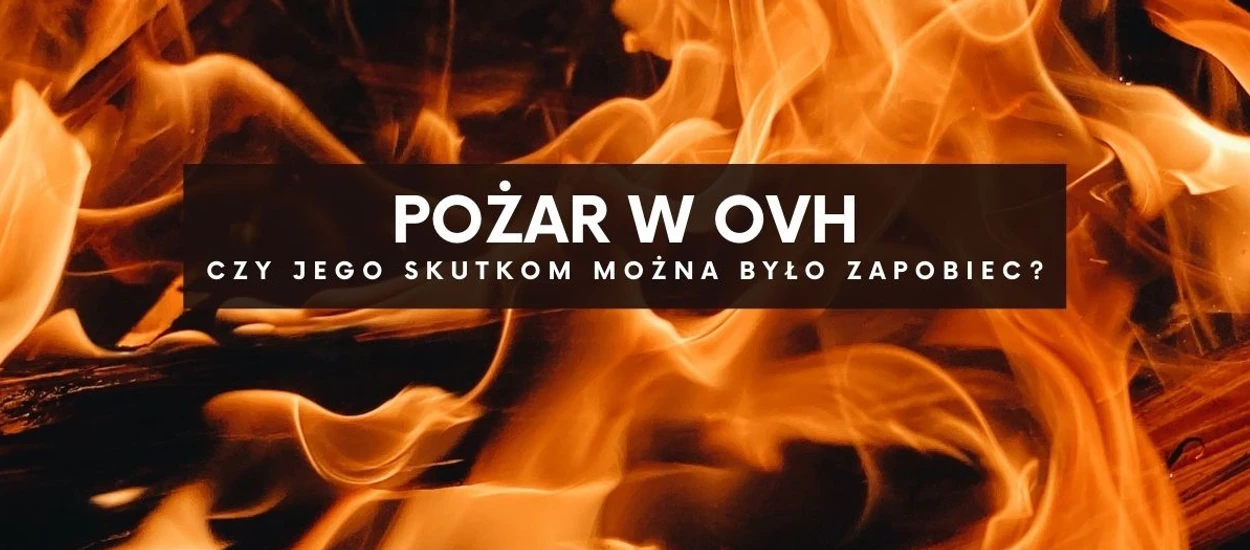 Pożar w OVH to dramat tysięcy biznesów. Jak się zabezpieczyć?