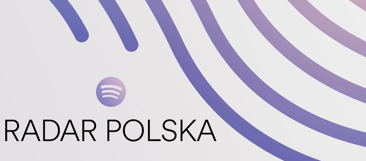 Spotify promuje młodych artystów. Oto RADAR Polska