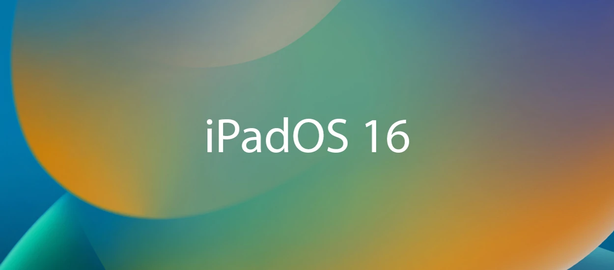 iPadOS 16. Jeszcze więcej, jeszcze lepiej