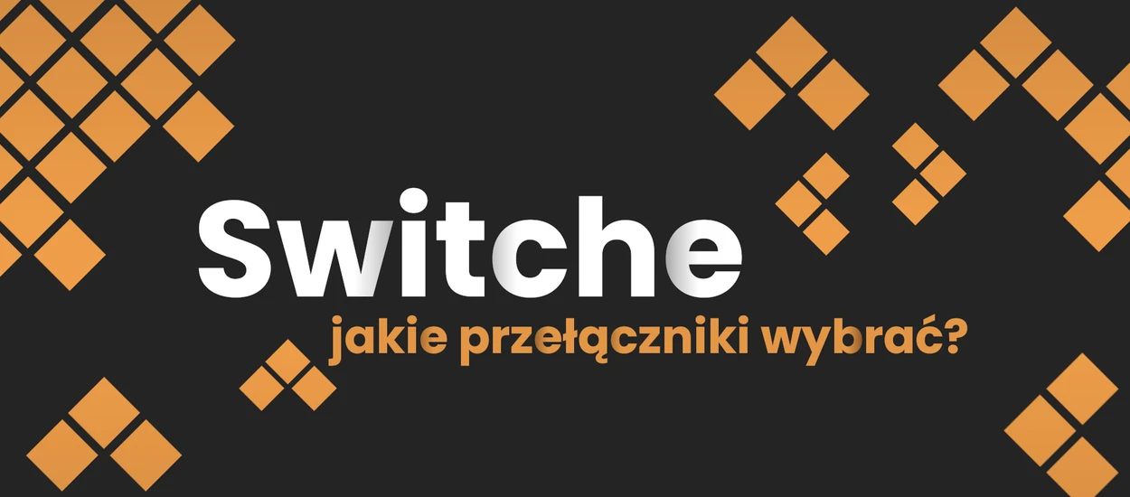 Przełączniki mechaniczne. Jakie switche wybrać do klawiatury?