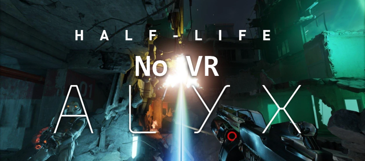 Chciałeś zagrać w Half-Life: Alyx ale nie masz gogli VR? Oto rozwiązanie!