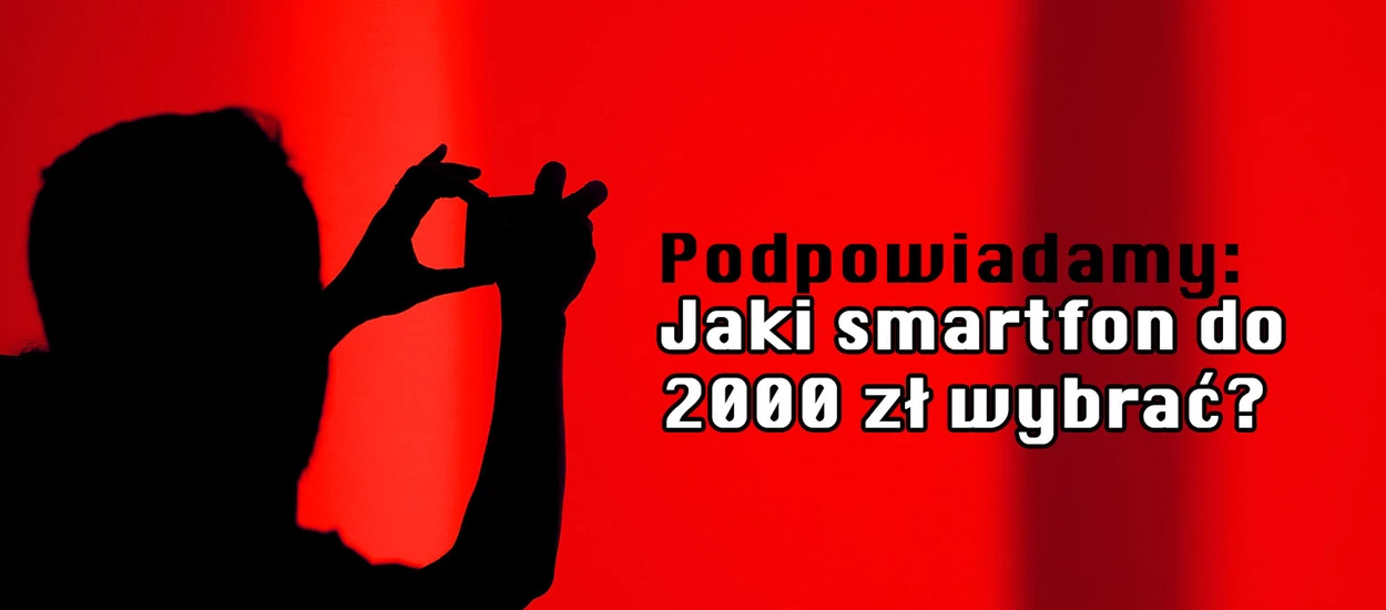 Polecamy najlepsze smartfony do 2000 zł: czerwiec 2024