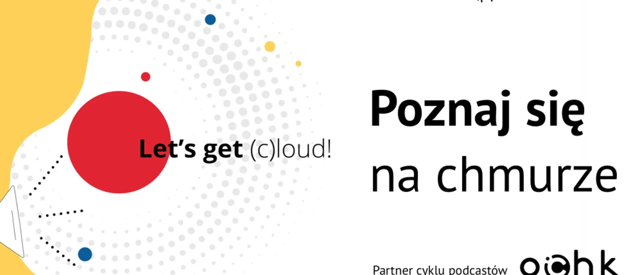 Poznaj się na Chmurze. Ruszył cykl podcastów o cloud computingu