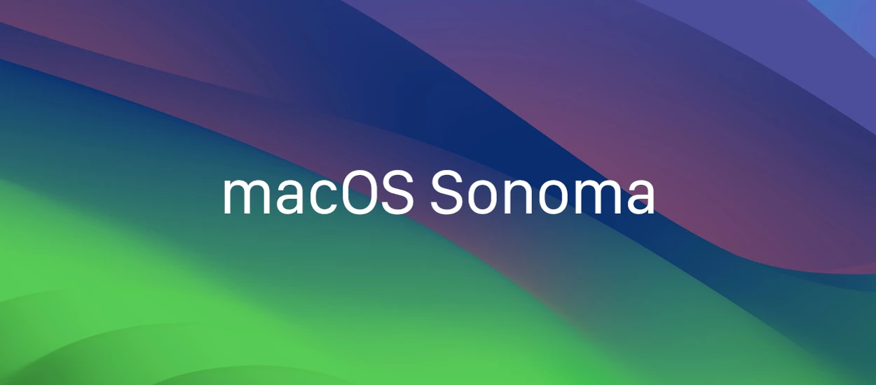 macOS Sonoma już dziś. Co przynosi aktualizacja i jak się na nią przygotować?