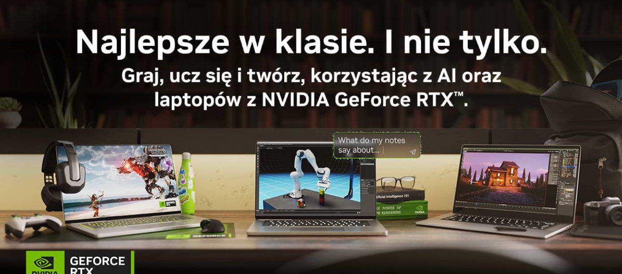 Laptop do szkoły, pracy i zabawy? Tylko z kartami graficznymi NVIDIA GeForce