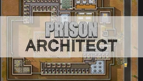 Już grywalne? Prison Architect [WIDEO]