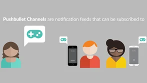 Twórcy Pushbullet prezentują funkcję Channels i rzucają wyzwanie IFTTT