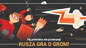 Tej premiery nie przesuną. Rusza Gra o Grom i automagiczna platforma!