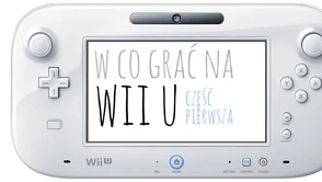 W co grać na Wii U? – część pierwsza