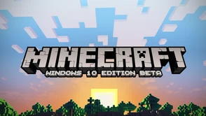 Beta Minecraft: Windows 10 Edition wystartuje razem z nowym systemem Microsoftu