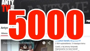 To dla nas strasznie fajne uczucie. Na AntywebTV jest Was już 5000, dziękujemy