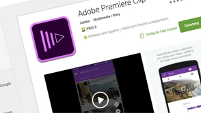 Przetestowałem mobilny Adobe Premiere Clip, który właśnie trafił na Androida