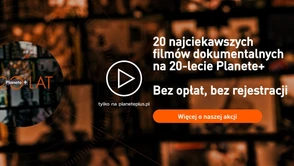 Fani filmów dokumentalnych! Na 20-lecie Planete+ możecie obejrzeć 20 najciekawszych propozycji - za darmo!