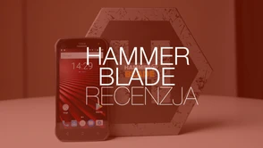 To najładniejszy smartfon z serii Hammer. Ale czy najlepszy? Test Hammer Blade