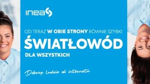 Symetryczny internet dostępny już dla wszystkich klientów FTTH w INEA bez dodatkowych opłat