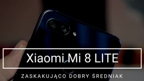 Test Xiaomi Mi 8 Lite - zaskakująco dobry smartfon za 1300 zł