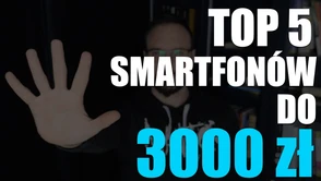 TOP 5 smartfonów do 3000 zł. Oto nasze propozycje