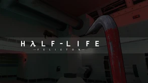 Trzeba było wielu lat, abym w końcu przeszedł i docenił Half-Life