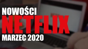 Co nowego trafi na Netflix w marcu? Na te filmy i seriale czekam najbardziej