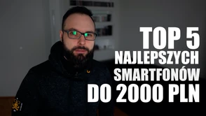 TOP 5 najlepszych smartfonów w cenie do 2000 złotych. Oto nasze typy