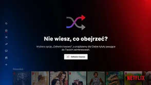 Nie wiesz co obejrzeć? Netflix wybierze za Ciebie - nowa funkcja już w Polsce!